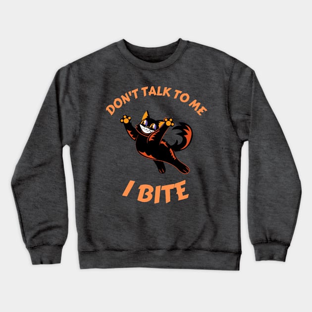 Don't talk to me. I bite Crewneck Sweatshirt by SkyisBright